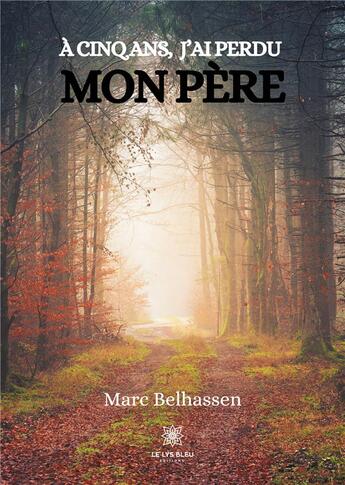 Couverture du livre « A cinq ans, j'ai perdu mon pere » de Belhassen Marc aux éditions Le Lys Bleu