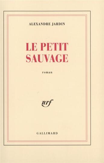 Couverture du livre « Le Petit Sauvage » de Alexandre Jardin et Francois Place aux éditions Gallimard
