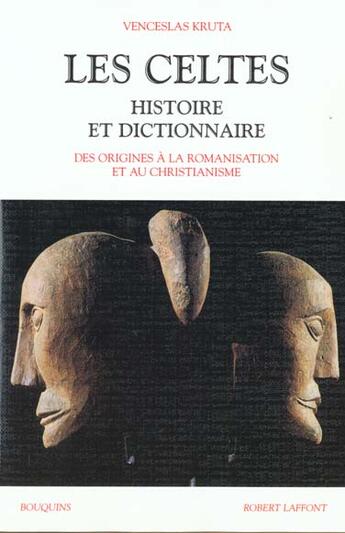 Couverture du livre « Les celtes histoire et dictionnaire » de Venceslas Kruta aux éditions Bouquins