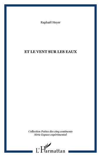 Couverture du livre « Et le vent sur les eaux » de Raphaël Heyer aux éditions Editions L'harmattan