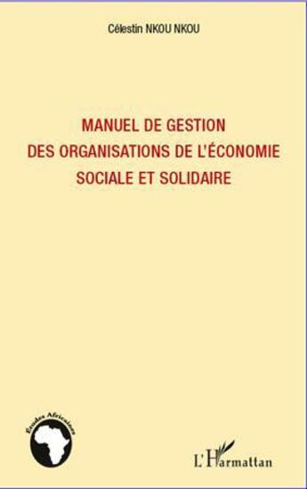 Couverture du livre « Manuel de gestion des organisations de l'économie sociale et solidaire » de Celestin Nkou Nkou aux éditions L'harmattan