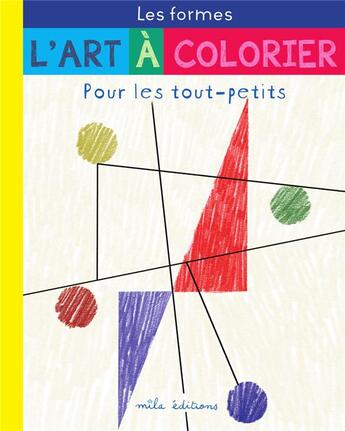 Couverture du livre « L'art a colorier pour les tout-petits : les formes » de Caroline Larroche et Thomas Tessier aux éditions Mila