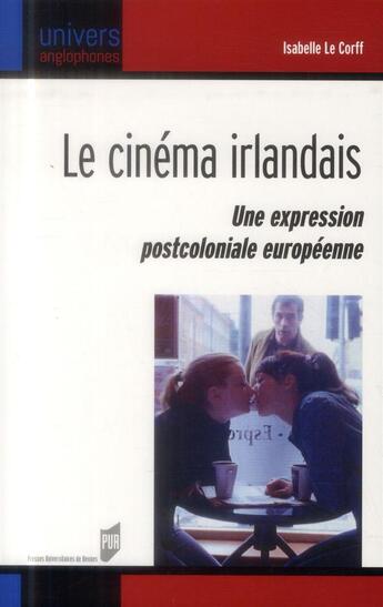 Couverture du livre « Le cinéma irlandais ; une expression postcoloniale européenne » de Isabelle Le Corff aux éditions Pu De Rennes
