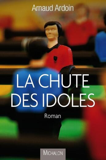 Couverture du livre « La chute des idoles » de Arnaud Ardoin aux éditions Michalon