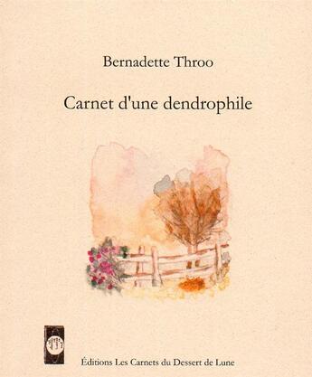 Couverture du livre « Carnet d'une dendrophile » de Bernadette Throo aux éditions Les Carnets Du Dessert De Lune