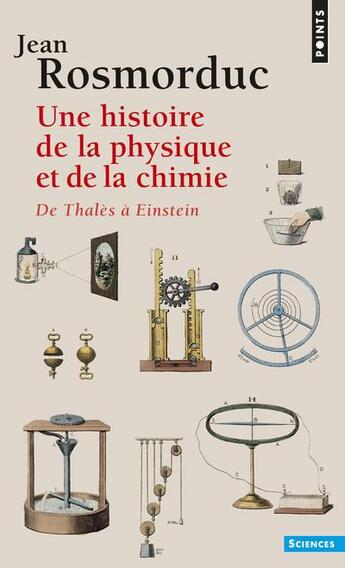 Couverture du livre « Une histoire de la physique et de la chimie ; de Thalès à Einstein » de Jean Rosmorduc aux éditions Points