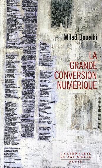 Couverture du livre « La grande conversion numérique » de Milad Doueihi aux éditions Seuil