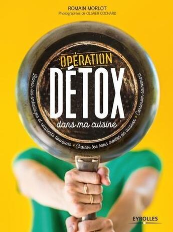 Couverture du livre « Opération detox dans ma cuisine » de Romain Morlot aux éditions Eyrolles