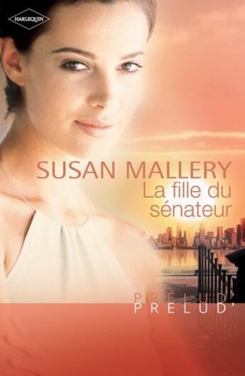 Couverture du livre « La fille du sénateur » de Susan Mallery aux éditions Harlequin