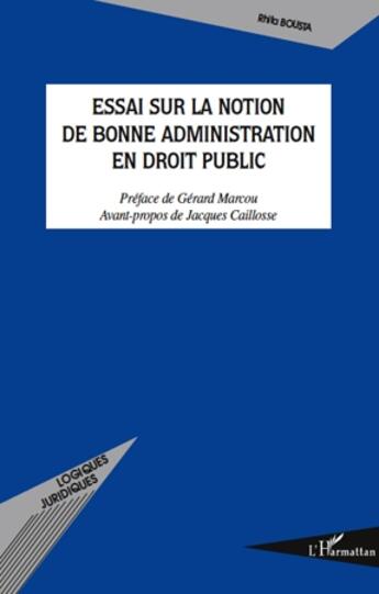 Couverture du livre « Essai sur la notion de bonne administration en droit public » de Rhita Bousta aux éditions L'harmattan