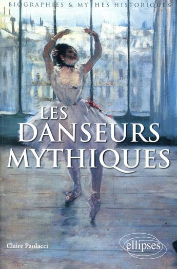 Couverture du livre « Les danseurs mythiques » de Claire Paolacci aux éditions Ellipses