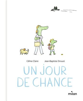 Couverture du livre « Un jour de chance » de Celine Claire et Jean-Baptiste Drouot aux éditions Milan