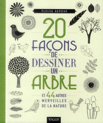 Couverture du livre « 20 façons de dessiner un arbre et 44 autres merveilles de la nature » de Eloise Renouf aux éditions Vigot