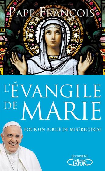 Couverture du livre « L'évangile de Marie ; pour un jubilé de miséricorde » de Pape Francois aux éditions Michel Lafon