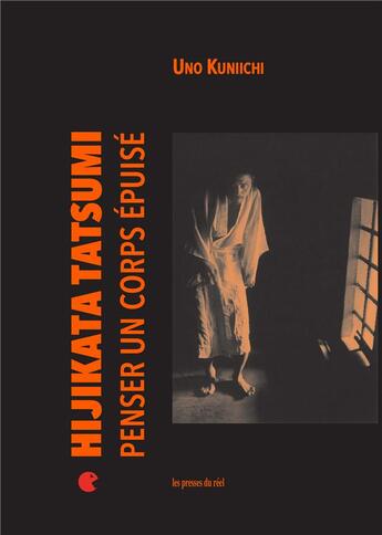 Couverture du livre « Hijikata Tatsumi ; penser un corps épuisé » de Uno Kuniichi aux éditions Les Presses Du Reel