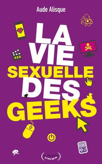 Couverture du livre « La vie sexuelle des geeks » de Aude Alisque aux éditions La Musardine