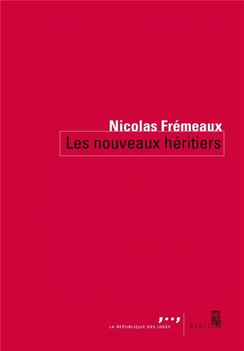 Couverture du livre « Les nouveaux héritiers » de Nicolas Fremeaux aux éditions Seuil
