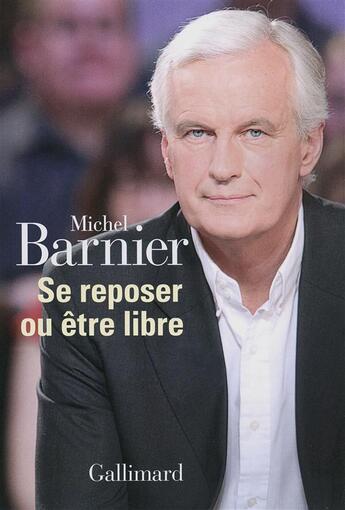 Couverture du livre « Se reposer ou être libre ; un choix européen » de Michel Barnier aux éditions Gallimard