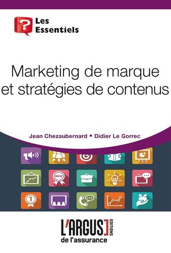 Couverture du livre « Marketing de marque et stratégies de contenus » de Didier Le Gorrec et Jean Chezaubernard aux éditions L'argus De L'assurance