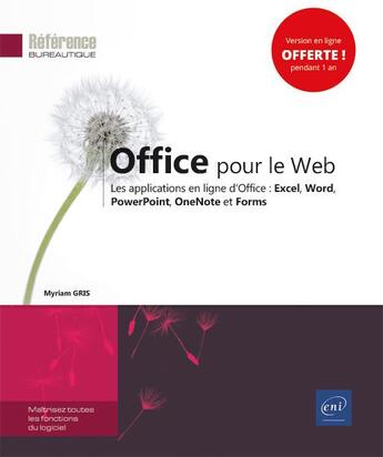 Couverture du livre « Office pour le Web ; les applications en ligne d'Office : Excel, Word, PowerPoint, OneNote et Forms » de Myriam Gris aux éditions Eni