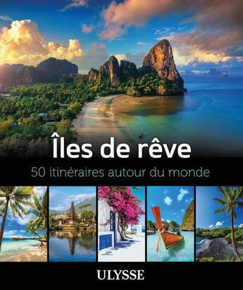 Couverture du livre « Iles de rêve : 50 itinéraires autour du monde » de Collectif Ulysse aux éditions Ulysse