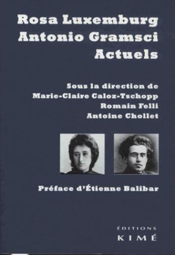 Couverture du livre « Rosa Luxemburg et Antonio Gramsci actuels » de Marie-Claire Caloz-Tschopp aux éditions Kime