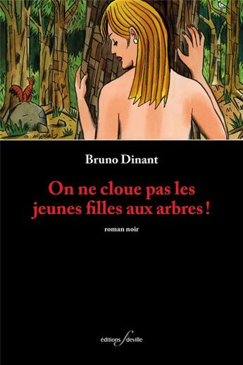 Couverture du livre « On ne cloue pas les jeunes filles aux arbres ! » de Bruno Dinant aux éditions Deville