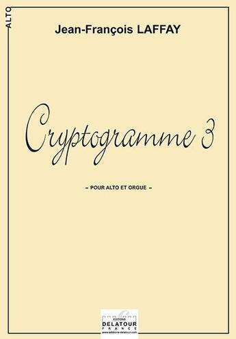 Couverture du livre « Cryptogramme 3 pour alto et orgue » de Laffay Jean-Fran Ois aux éditions Delatour