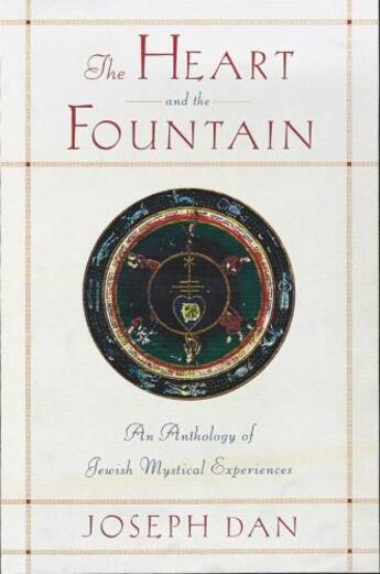 Couverture du livre « The Heart and the Fountain: An Anthology of Jewish Mystical Experience » de Joseph Dan aux éditions Oxford University Press Usa