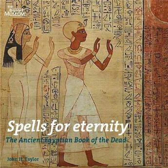 Couverture du livre « Spells for eternity ; the ancient egyptian book of the dead » de John H. Taylor aux éditions British Museum