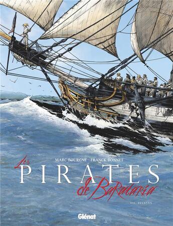 Couverture du livre « Les pirates de Barataria Tome 12 : Yucatan » de Marc Bourgne et Franck Bonnet aux éditions Glenat