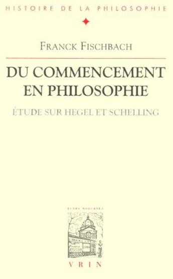 Couverture du livre « Du commencement en philosophie ; étude sur Hegel et Schelling » de Franck Fischbach aux éditions Vrin