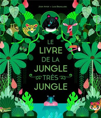 Couverture du livre « Le livre de la jungle très jungle » de Lucie Brunelliere et Josef Anton aux éditions Albin Michel Jeunesse