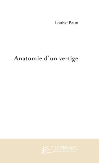 Couverture du livre « Anatomie d'un vertige » de Brun-L aux éditions Le Manuscrit