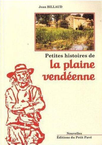 Couverture du livre « Petites Histoires De La Plaine Vendeenne » de Jean Billaud aux éditions Petit Pave