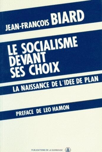 Couverture du livre « Le socialisme devant ses choix ; la naissance de l'idée plan » de Jean-Francois Biard aux éditions Sorbonne Universite Presses