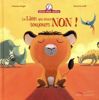 Couverture du livre « Mamie Poule raconte t.3 ; le lion qui disait toujours non » de Herve Le Goff et Christine Beigel aux éditions Gautier Languereau