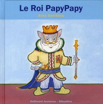Couverture du livre « Le roi PapyPapy » de Alex Sanders aux éditions Gallimard Jeunesse Giboulees