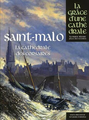 Couverture du livre « Saint-Malo, la cathédrale des corsaires » de  aux éditions Place Des Victoires / La Nuee Bleue