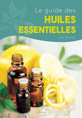 Couverture du livre « Le guide des huiles essentielles » de E. Joy Bowles aux éditions Artemis