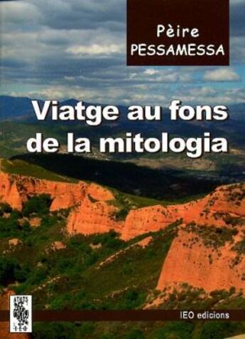 Couverture du livre « Viatge au fons de la mitologia » de Peire Pessamessa aux éditions Ieo Edicions