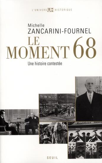 Couverture du livre « Le moment 68 ; une histoire contestée » de Michelle Zancarini-Fournel aux éditions Seuil