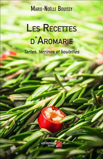 Couverture du livre « Les recettes d'Aromarie ; tartes, terrines et boulettes » de Marie-Noelle Bouissy aux éditions Editions Du Net