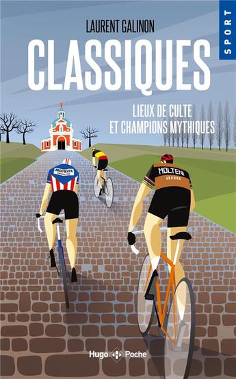 Couverture du livre « Classiques : lieux de culte et champions mythiques » de Laurent Galinon aux éditions Hugo Sport