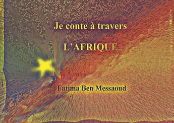 Couverture du livre « Je conte à travers l'Afrique » de Fatima Ben Messaoud aux éditions Lcd Mediation