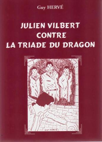 Couverture du livre « Julien Vilbert contre la Triade du Dragon » de Guy Herve aux éditions Guy Herve