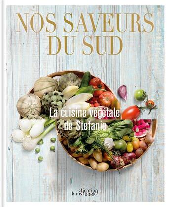 Couverture du livre « Nos saveurs du sud : la cuisine vegetale de stefanie » de Van Haudenhove aux éditions Stichting Kunstboek