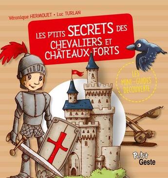 Couverture du livre « Les p'tits secrets des chevaliers et châteaux-forts » de Veronique Hermouet et Luc Turlan aux éditions Geste