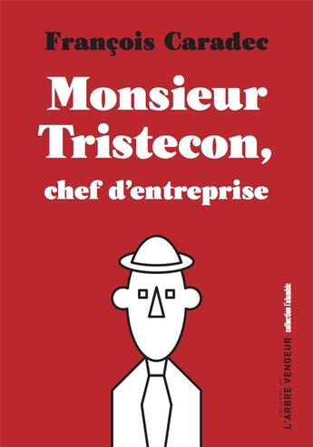 Couverture du livre « Monsieur Tristecon, chef d'entreprise » de Francois Caradec aux éditions L'arbre Vengeur