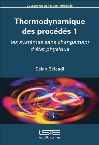 Couverture du livre « Thermodynamique des procédés t.1 ; les systèmes sans changement d'état physique » de Salah Belaadi aux éditions Iste